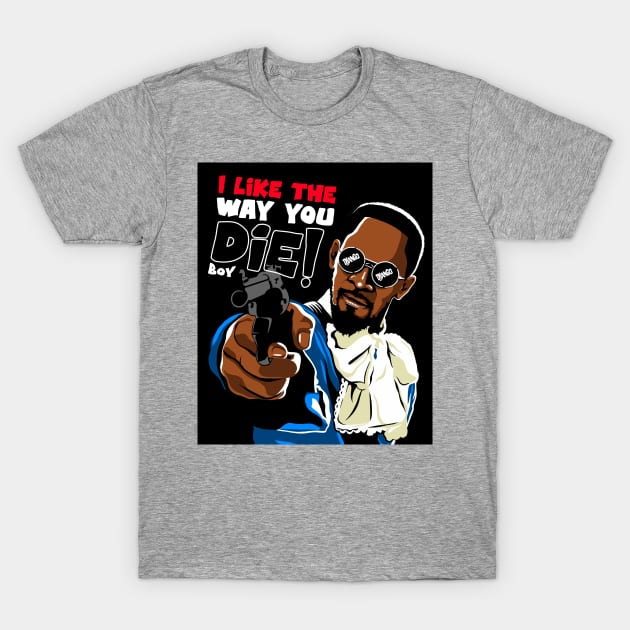I like the way you die T-Shirt by Masterpopmind